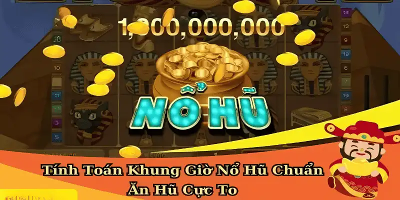 Khung giờ Nổ hũ từ 20h – 22h